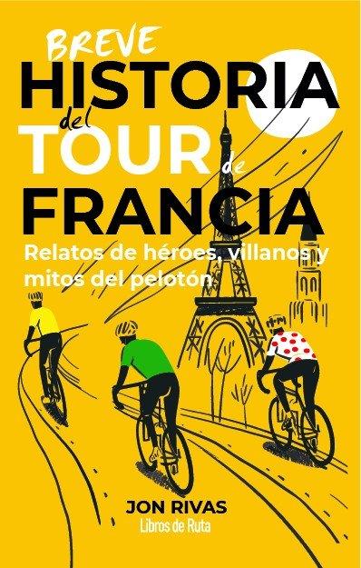 BREVE HISTORIA DEL TOUR DE FRANCIA | 9791387955335 | JON RIVAS,
