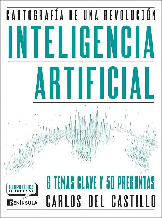 INTELIGENCIA ARTIFICIAL. CARTOGRAFÍA DE UNA REVOLUCIÓN | 9788411005081 | CASTILLO, CARLOS DEL