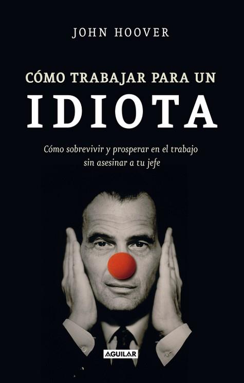 COMO TRABAJAR CON UN IDIOTA | 9788403101302 | HOOVER JOHN