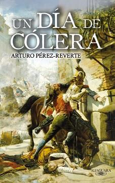 DIA DE COLERA, UN. | 9788420472805 | PEREZ REVERTE, ARTURO