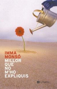MILLOR QUE NO M´HO EXPLIQUIS | 9788482644486 | MONSO, IMMA