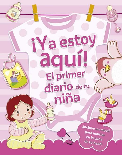 ¡YA ESTOY AQUÍ! EL PRIMER DIARIO DE TU NIÑA | 9788491459187 | REGGIANI, SARA