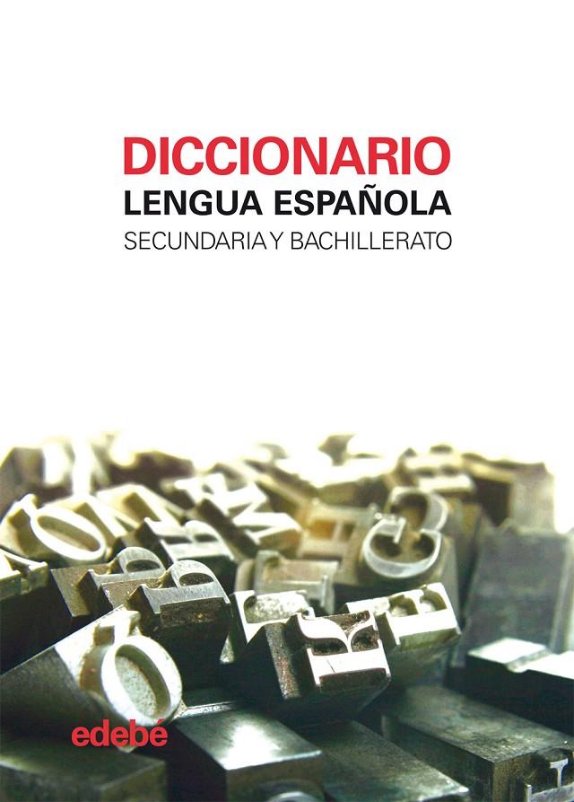 DICCIONARIO LENGUA ESPAÑOLA SECUNDARIA Y BACHILLERATO (EDICIÓN ACTUALIZADA) | 9788468306117 | EDEBÉ, OBRA COLECTIVA