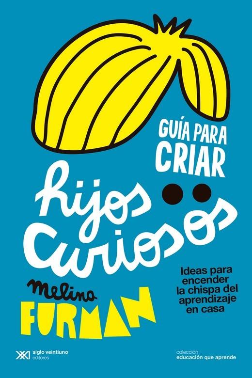 GUÍA PARA CRIAR HIJOS CURIOSOS | 9788432320675 | FURMAN, MELINA