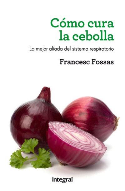 COMO CURA LA CEBOLLA. 2 ED. | 9788415541516 | FOSSAS LLUSSÀ, FRANCESC J.