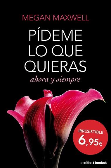 PÍDEME LO QUE QUIERAS, AHORA Y SIEMPRE | 9788408127406 | MEGAN MAXWELL