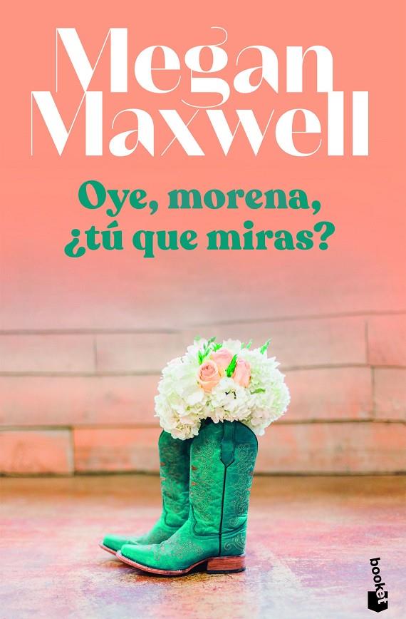 OYE, MORENA, ¿TÚ QUÉ MIRAS? | 9788408255123 | MAXWELL, MEGAN