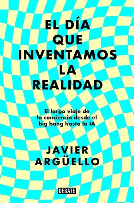 EL DÍA QUE INVENTAMOS LA REALIDAD | 9788410214897 | ARGÜELLO, JAVIER