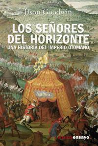 SEÑORES DEL HORIZONTE : UNA HISTORIA DEL IMPERIO OTOMANO | 9788420643168 | GOODWIN, JASON