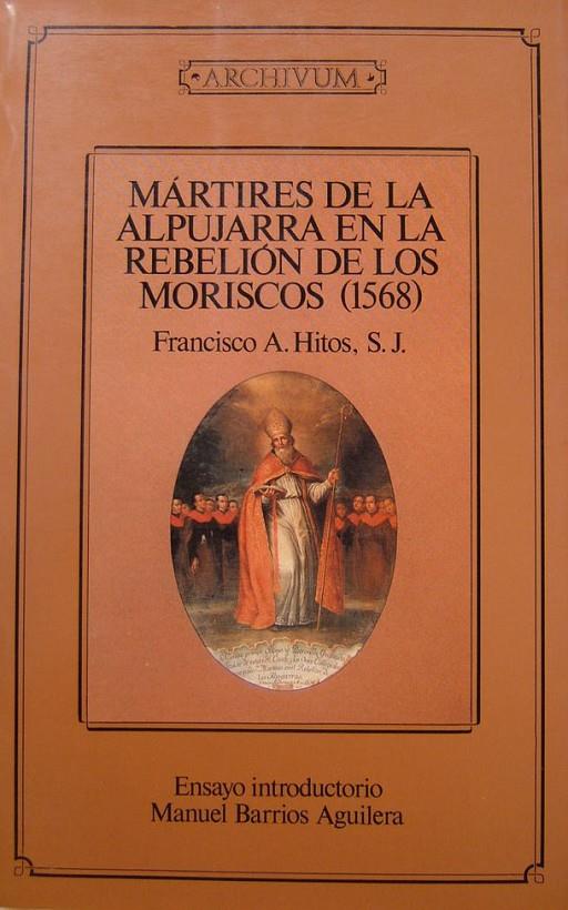 MARTIRES DE LA ALPUJARRA EN LA REBELION DE LOS MOR | 9788433818188 | HITOS,FRANCISCO H.