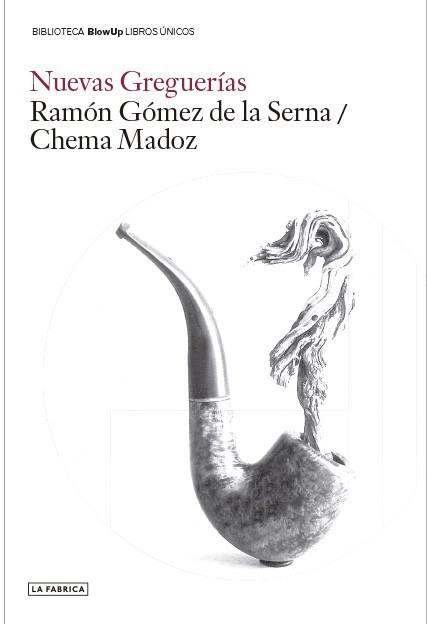 NUEVAS GREGUERÍAS | 9788417769345 | MADOZ, CHEMA/GÓMEZ DE LA SERNA, RAMÓN