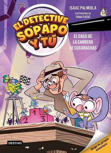 EL DETECTIVE SOPAPO Y TÚ 4. EL CASO DE LA CARRERA DE CUCARACHAS | 9788408309154 | ISAAC PALMIOLA / FUEGO, FRAN