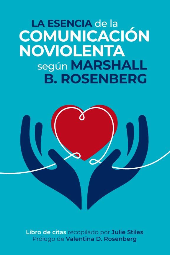 LA ESENCIA DE LA COMUNICACIÓN NOVIOLENTA | 9788412666472 | MARSHALL B. ROSENBERG