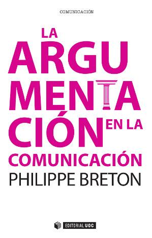 LA ARGUMENTACIÓN EN LA COMUNICACIÓN | 9788490641569 | BRETON, PHILIPPE