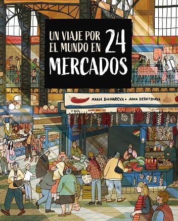 UN VIAJE POR EL MUNDO EN 24 MERCADOS | 9788410346765 | BAKHAREVA, MARIA / DESNITSKAYA, ANNA