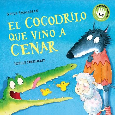 EL COCODRILO QUE VINO A CENAR (PEQUEÑAS MANITAS) | 9788448858094 | SMALLMAN, STEVE / DREIDEMY, JOËLLE