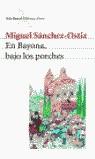 EN BAYONA BAJO LOS PORCHES | 9788432211072 | SANCHEZ OSTIZ MIGUEL