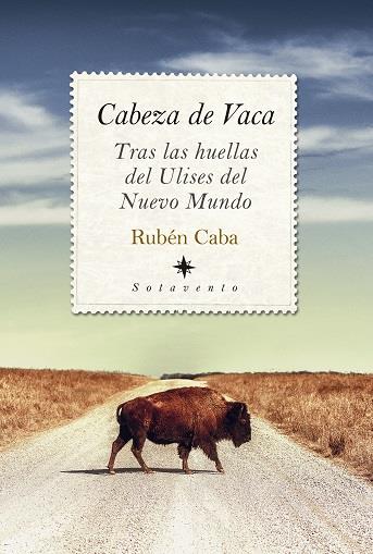 CABEZA DE VACA. TRAS LAS HUELLAS DE ULISES DEL NUEVO MUNDO | 9788418346262 | CABA, RUBEN