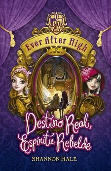 EVER AFTER HIGH. DESTINO REAL, ESPÍRITU REBELDE | 9788420416717 | HALE, SHANNON