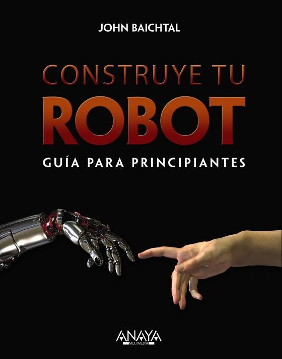 CONSTRUYE TU ROBOT. GUÍA PARA PRINCIPIANTES | 9788441536951 | BAITCHTAL, JOHN