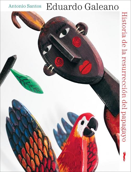 HISTORIA DE LA RESURRECCION DEL PAPAGAYO | 9788492412228 | GALEANO, EDUARDO / SANTOS, ANTONIO