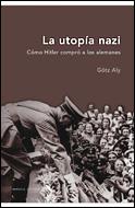 LA UTOPIA NAZI. COMO HITLER COMPRO ALEMANES | 9788484326984 | GOTZ ALY