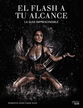 EL FLASH A TU ALCANCE. LA GUÍA IMPRESCINDIBLE | 9788441538030 | CANO RUIZ, ROBERTO IVÁN