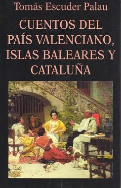 CUENTOS DEL PAIS VALENCIANO,ISLAS BALEARES Y CATAL | 9788478131488 | ESCUDER PALAU,TOMAS