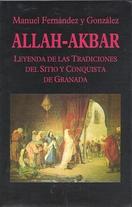 ALLAH-AKBAR.LEYENDA DE LAS TRADICIONES DEL SITIO | 9788478131334 | FERNANDEZ Y GONZALEZ, MANUEL
