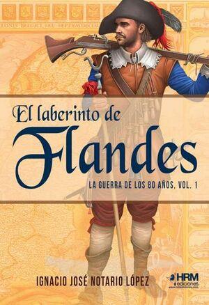 LABERINTO DE FLANDES GUERRA 80 AÑOS VOL1 | 9788417859459 | IGNACIO JOSÉ NOTARIO LÓPEZ