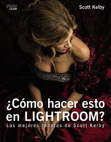 ¿CóMO HACER ESTO EN LIGTHROOM? | 9788441539877 | KELBY, SCOTT