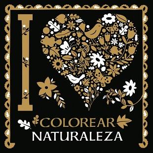 I LOVE COLOREAR NATURALEZA | 9788469620069 | VARIOS AUTORES