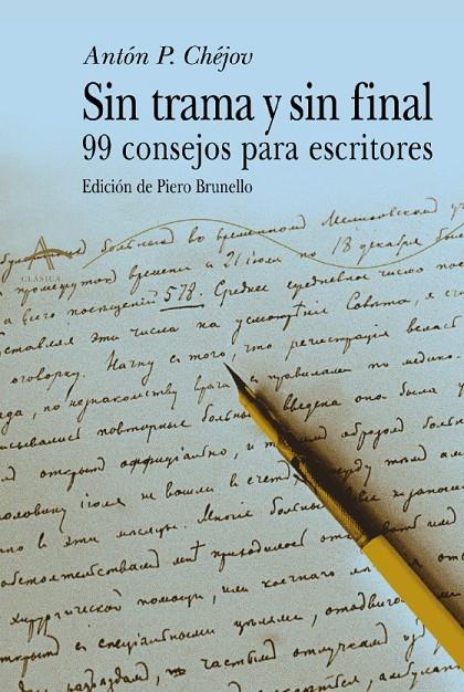 SIN TRAMA Y SIN FINAL. 99 CONSEJOS PARA ESCRITORES | 9788484282532 | CHEJOV, ANTON P.