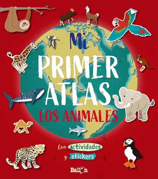 MI PRIMER ATLAS - LOS ANIMALES | 9789403212920 | BALLON