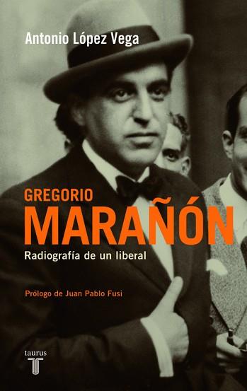 GREGORIO MARAÑON. RADIOGRAFIA DE UN LIBERAL | 9788430607945 | LOPEZ VEGA, ANTONIO