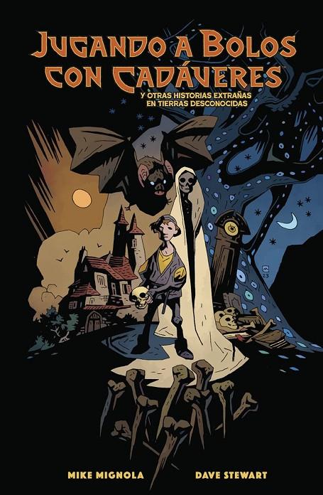JUGANDO A BOLOS CON CADAVERES Y OTRAS HISTORIAS EXTRAÑAS DE TIERRAS DESCONOCIDAS | 9788467982435 | MIGNOLA, MIKE / , DAVE STEWART