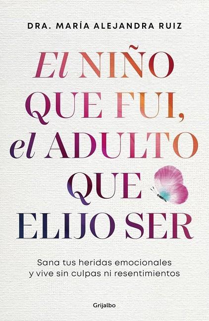 EL NIÑO QUE FUI, EL ADULTO QUE ELIJO SER | 9788425374487 | RUIZ, DRA. MARÍA ALEJANDRA