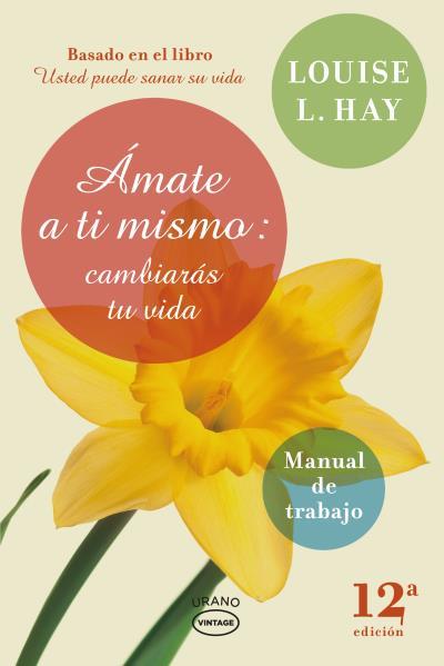 AMATE A TI MISMO : CAMBIARAS TU VIDA : MANUAL DE TRABAJO | 9788479538248 | HAY, LOUISE L. [VER TITULOS]