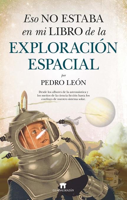 ESO NO ESTABA EN MI LIBRO DE LA EXPLORACIÓN ESPACIAL | 9788417547547 | PEDRO LEÓN