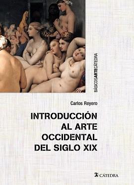 INTRODUCCIÓN AL ARTE OCCIDENTAL DEL SIGLO XIX | 9788437633091 | REYERO, CARLOS