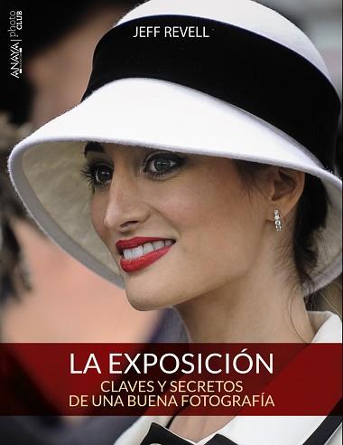 LA EXPOSICIÓN. CLAVES Y SECRETOS DE UNA BUENA FOTOGRAFÍA | 9788441536012 | REVELL, JEFF