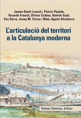 L'ARTICULACIÓ DEL TERRITORI A LA CATALUNYA MODERNA | 9788423208128 | DANTÍ RIU, JAUME/POJADA (ÉS FRANCÈS), PATRICI/FRANCH BENAVENT, RICARDO/CODINA VIALETTE, OLIVIER/GUAL