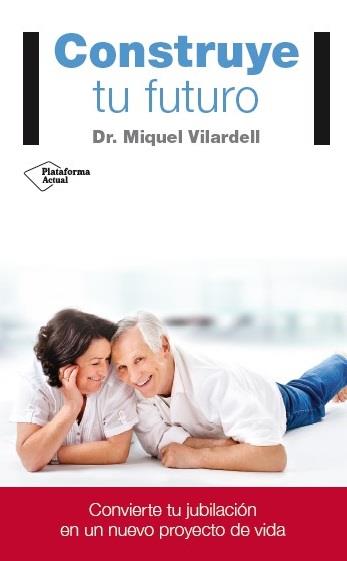 CONSTRUYE TU FUTURO | 9788416429141 | VILARDELL TARRÈS, DR. MIQUEL