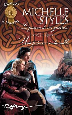 LA PASIÓN DE UN GUERRERO; UNA PRINCESA INDOMABLE | 9788468781921 | STYLES, MICHELLE