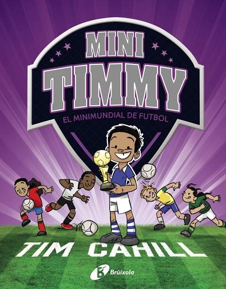 MINI TIMMY - EL MINIMUNDIAL DE FUTBOL | 9788499063751 | CAHILL, TIM