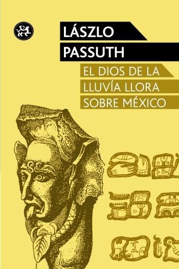 DIOS DE LA LLUVIA LLORA SOBRE MÉXICO | 9788415325611 | PASSUTH, LASZLO