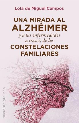 UNA MIRADA AL ALZHÉIMER Y A LAS ENFERMEDADES A TRAVÉS DE LAS CONSTELACIONES FAMI | 9788491111603 | DE MIGUEL CAMPOS, LOLA