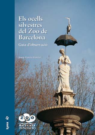 ELS OCELLS SILVESTRES DEL ZOO DE BARCELONA | 9788496553903 | GARCIA GARCIA, JOSEP