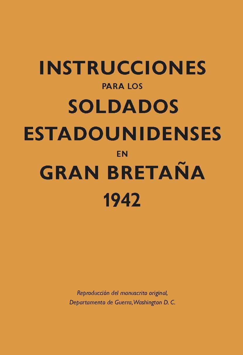 INSTRUCCIONES PARA LOS SOLDADOS ESTADOUNIDENSES EN GRAN BRETAÑA, 1942 | 9788416023592