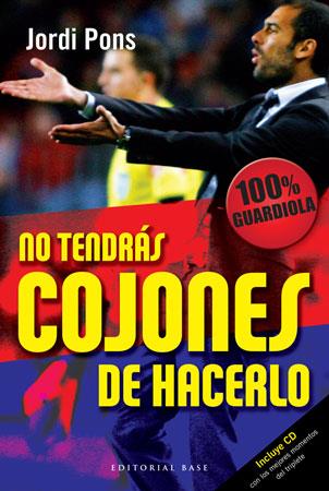 NO TENDRAS COJONES DE HACERLO : 100 X 100 GUARDIOLA | 9788492437344